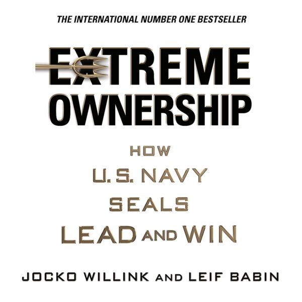 Extreme Ownership: How US Navy Seals Lead and Win