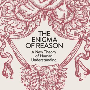 The Enigma of Reason: A New Theory of Human Understanding