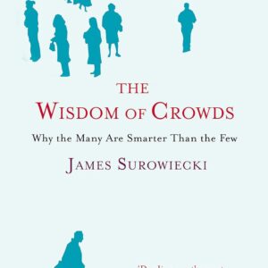 The Wisdom of Crowds: Why the Many Are Smarter Than the Few